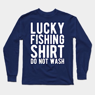 lucky fishing shirt do not wash Long Sleeve T-Shirt